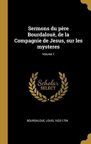 9780274606863: Sermons du pre Bourdalou, de la Compagnie de Jesus, sur les mysteres; Volume 1