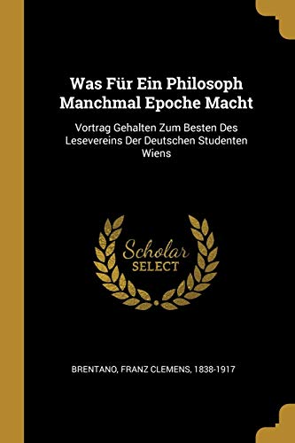 9780274612055: Was Fr Ein Philosoph Manchmal Epoche Macht: Vortrag Gehalten Zum Besten Des Lesevereins Der Deutschen Studenten Wiens