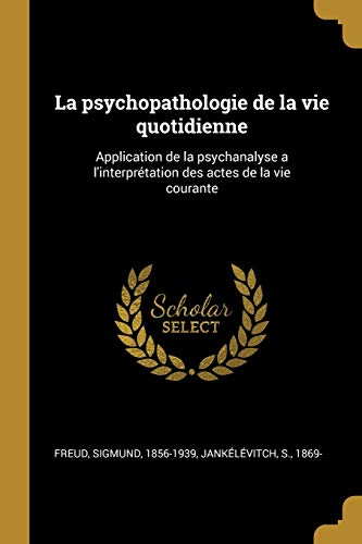9780274618491: La Psychopathologie de la Vie Quotidienne: Application de la Psychanalyse a l'Interprtation Des Actes de la Vie Courante