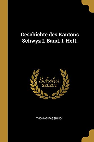 9780274641949: Geschichte des Kantons Schwyz I. Band. I. Heft.