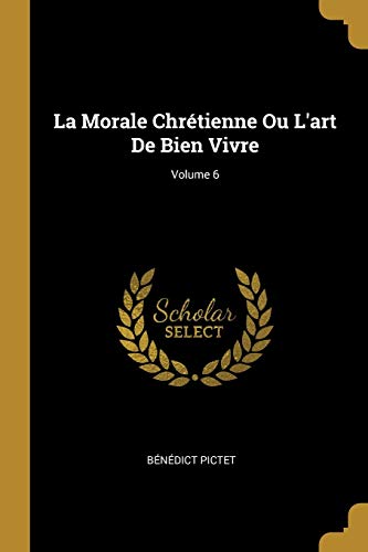 9780274665228: La Morale Chrtienne Ou L'art De Bien Vivre; Volume 6