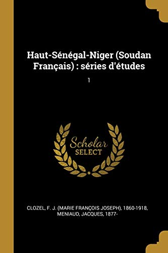 Beispielbild fr Haut-Sngal-Niger (Soudan Franais): sries d'tudes: 1 (French Edition) zum Verkauf von Lucky's Textbooks