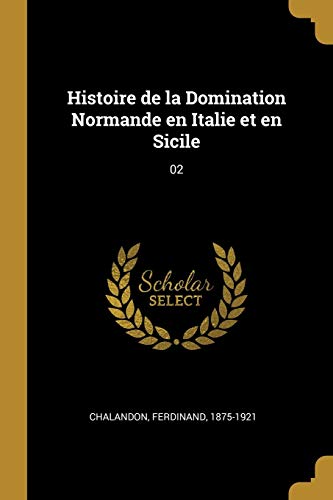 Stock image for Histoire de la Domination Normande en Italie et en Sicile: 02 (French Edition) for sale by GF Books, Inc.