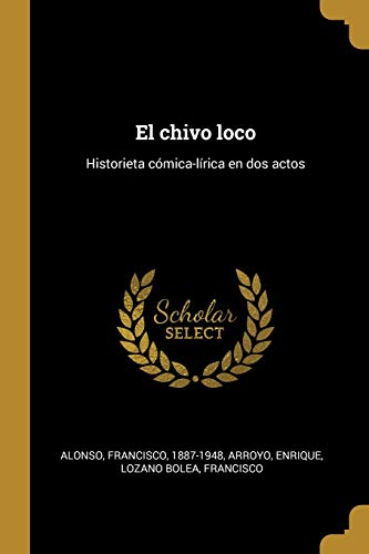 Imagen de archivo de El chivo loco: Historieta cmica-lrica en dos actos (Spanish Edition) a la venta por Lucky's Textbooks