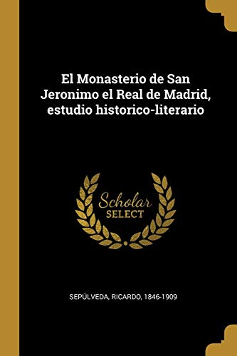 Imagen de archivo de El Monasterio de San Jeronimo el Real de Madrid, estudio historico-literario (Spanish Edition) a la venta por Lucky's Textbooks