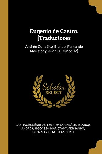 Stock image for Eugenio de Castro. [Traductores: Andrs Gonzlez-Blanco, Fernando Maristany, Juan G. Olmedilla] (Spanish Edition) for sale by Lucky's Textbooks