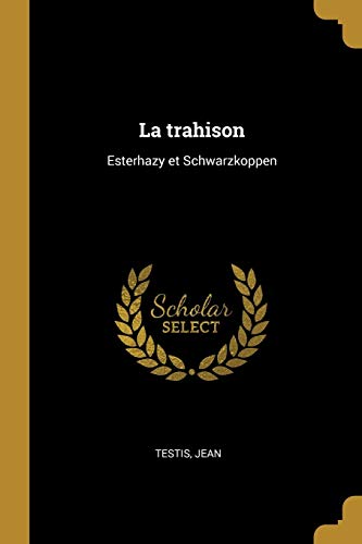 Imagen de archivo de La trahison: Esterhazy et Schwarzkoppen (French Edition) a la venta por NEWBOOKSHOP