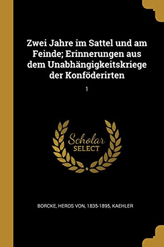 9780274700882: Zwei Jahre im Sattel und am Feinde; Erinnerungen aus dem Unabhngigkeitskriege der Konfderirten: 1