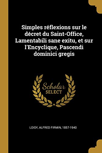 9780274710843: Simples rflexions sur le dcret du Saint-Office, Lamentabili sane exitu, et sur l'Encyclique, Pascendi dominici gregis