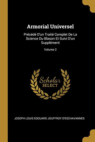 9780274722945: Armorial Universel: Prcd D'un Trait Complet De La Science Du Blason Et Suivi D'un Supplment; Volume 2