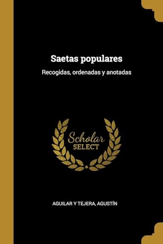 Imagen de archivo de Saetas populares: Recogidas, ordenadas y anotadas (Spanish Edition) a la venta por Lucky's Textbooks