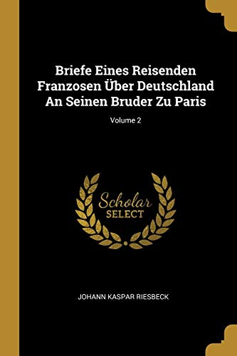 9780274728213: Briefe Eines Reisenden Franzosen ber Deutschland An Seinen Bruder Zu Paris; Volume 2 (German Edition)