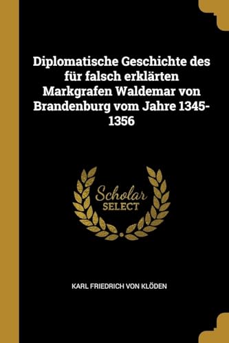 9780274738090: Diplomatische Geschichte des fr falsch erklrten Markgrafen Waldemar von Brandenburg vom Jahre 1345-1356 (German Edition)