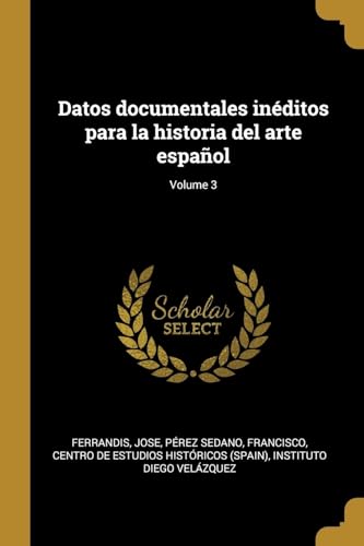 Stock image for Datos documentales inditos para la historia del arte espaol; Volume 3 (Spanish Edition) for sale by Lucky's Textbooks