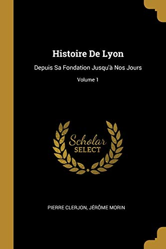 9780274750832: Histoire De Lyon: Depuis Sa Fondation Jusqu' Nos Jours; Volume 1