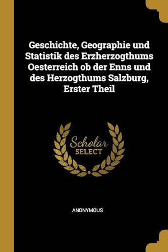 9780274753055: Geschichte, Geographie und Statistik des Erzherzogthums Oesterreich ob der Enns und des Herzogthums Salzburg, Erster Theil