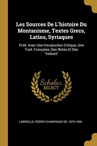 9780274784950: Les Sources De L'histoire Du Montanisme, Textes Grecs, Latins, Syriaques: Publ. Avec Une Introduction Critique, Une Trad. Franaise, Des Notes Et Des indices