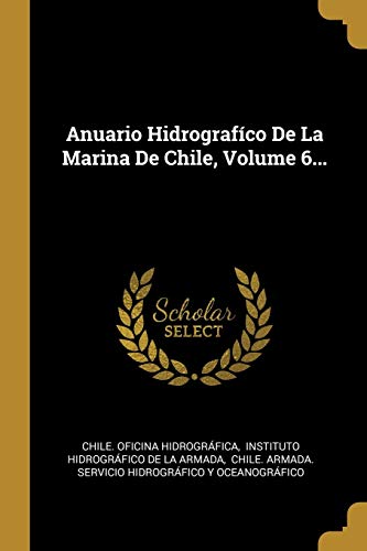 9780274807079: Anuario Hidrografco De La Marina De Chile, Volume 6...