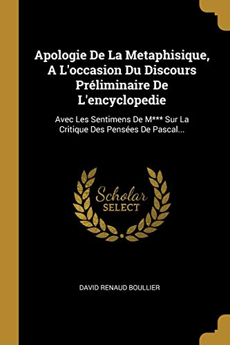 9780274813278: Apologie De La Metaphisique, A L'occasion Du Discours Prliminaire De L'encyclopedie: Avec Les Sentimens De M*** Sur La Critique Des Penses De Pascal...