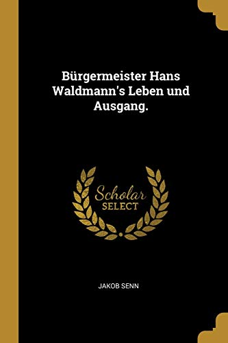 Stock image for Brgermeister Hans Waldmann's Leben und Ausgang. (German Edition) for sale by California Books