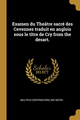 Beispielbild fr Examen du Theâtre sacr des Cevennes traduit en anglois sous le tître de Cry from the desart. zum Verkauf von WorldofBooks