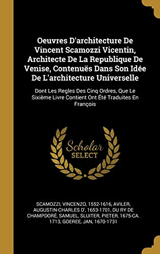 9780274870974: Oeuvres D'architecture De Vincent Scamozzi Vicentin, Architecte De La Republique De Venise, Contenus Dans Son Ide De L'architecture Universelle: ... Livre Contient Ont t Traduites En Franois