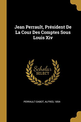 9780274874972: Jean Perrault, Prsident De La Cour Des Comptes Sous Louis Xiv