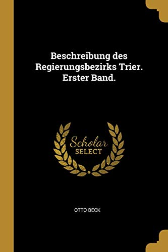 9780274878437: Beschreibung des Regierungsbezirks Trier. Erster Band.