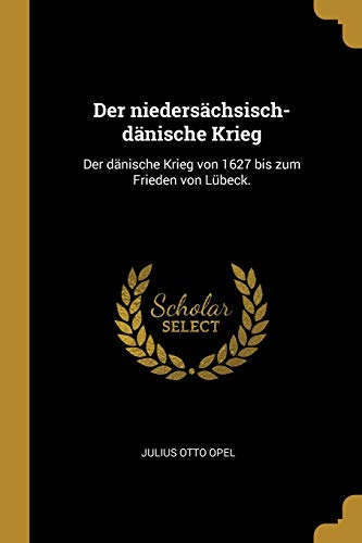 9780274878598: Der niederschsisch-dnische Krieg: Der dnische Krieg von 1627 bis zum Frieden von Lbeck.