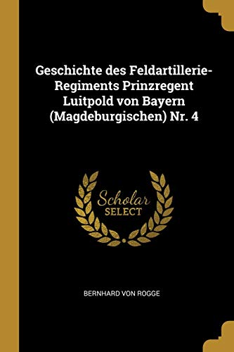 9780274912919: Geschichte des Feldartillerie-Regiments Prinzregent Luitpold von Bayern (Magdeburgischen) Nr. 4