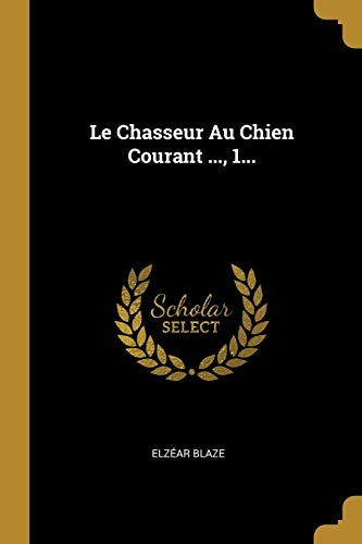 9780274935857: Le Chasseur Au Chien Courant ..., 1...