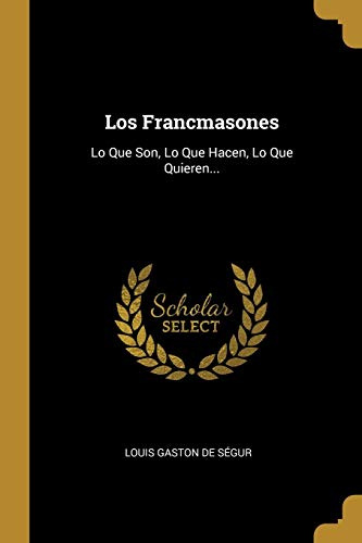 Stock image for Los Francmasones: Lo Que Son, Lo Que Hacen, Lo Que Quieren. for sale by Reuseabook