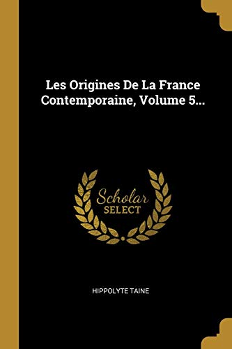 9780274965397: Les Origines De La France Contemporaine, Volume 5...