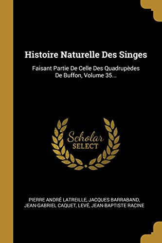 9780274973057: Histoire Naturelle Des Singes: Faisant Partie De Celle Des Quadrupdes De Buffon, Volume 35... (French Edition)