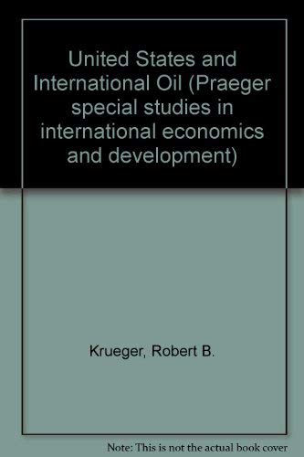 9780275053000: The United States and international oil: A report for the Federal Energy Administration on U.S. firms and Government policy (Praeger special studies in international economics and development)