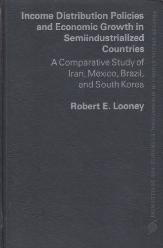 9780275053802: Income Distribution Policies and Economic Growth in Semiindustrialized Countries: A Comparative Study of Iran, Mexico, Brazil, and South Korea