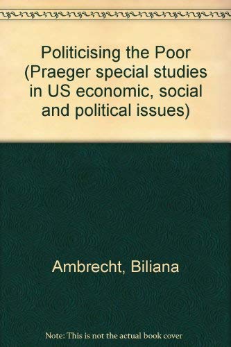 9780275059002: Politicizing the poor: The legacy of the war on poverty in a Mexican-American community (Praeger special studies in U.S. economic, social, and political issues)