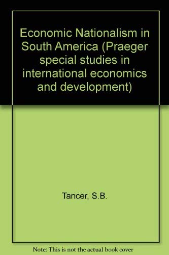 Imagen de archivo de Economic Nationalism in South America (Praeger special studies in international economics and development) a la venta por Zubal-Books, Since 1961