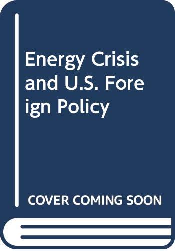 Stock image for The Energy Crisis and U.S. Foreign Policy (Praeger Special Studies in International Politics and Government) for sale by BookDepart