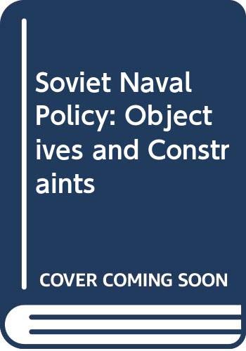 Stock image for Soviet naval policy: Objectives and constraints (Praeger special studies in international politics and government) for sale by Wonder Book