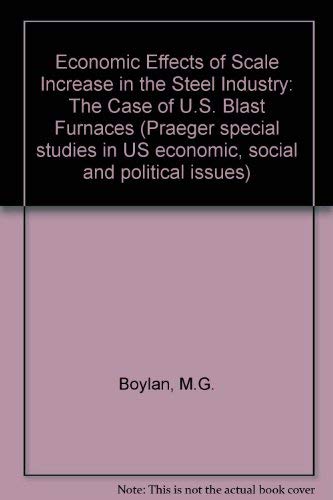 Beispielbild fr Economic Effects of Scale Increases in the Steel Industry : The Case of U.S. Blast Furnaces: Published in Cooperation with the Research Program in Industrial Economics of Case Western Reserve University zum Verkauf von Better World Books