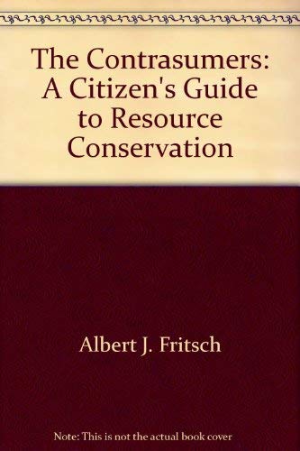 Stock image for The Contrasumers A Citizen's Guide to Resource Conservation for sale by Willis Monie-Books, ABAA