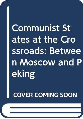 Beispielbild fr The Communist States at the Crossroads: Between Moscow and Peking zum Verkauf von Kennys Bookstore