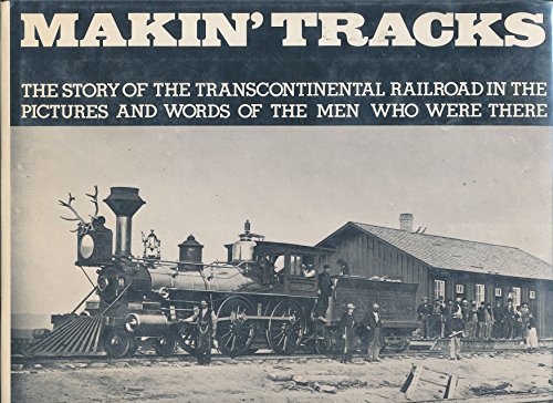 Imagen de archivo de Makin' tracks: The Story of the Transcontinental Railroad in the Pictures and Words of the Men Who Were There a la venta por Jenson Books Inc