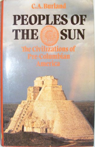 The Peoples of the Sun: The Civilizations of Pre-Columbian America (9780275226503) by Burland, Cottie Arthur