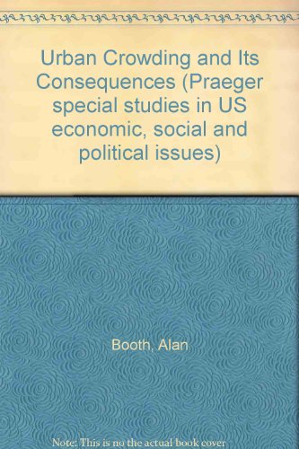Urban crowding and its consequences (Praeger special studies in U.S. economic, social, and political issues) (9780275236502) by Booth, Alan