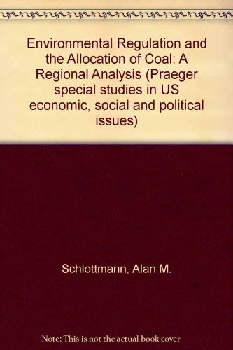 Stock image for Environmental regulation and the allocation of coal: A regional analysis (Praeger special studies in U.S. economic, social, and political issues) for sale by Lexington Books Inc
