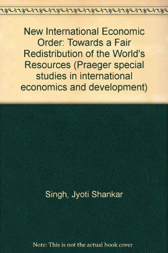 Stock image for New International Economic Order: Towards a Fair Redistribution of the World's Resources (Praeger special studies in international economics and development) for sale by Kennys Bookstore