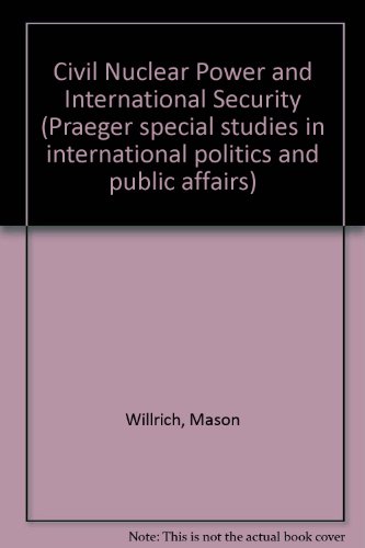 Stock image for Civil Nuclear Power and International Security [Praeger Special Studies in International Politics and Public Affairs] for sale by Tiber Books