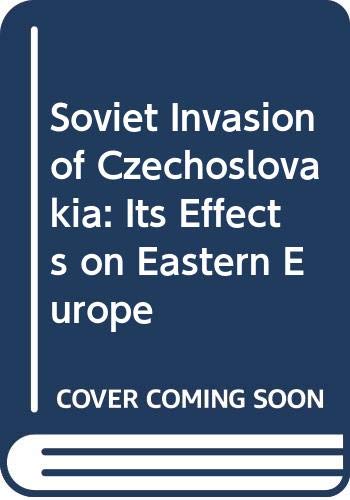 Beispielbild fr The Soviet Invasion of Czechoslovakia: Its Effects on Eastern Europe. zum Verkauf von WeSavings LLC